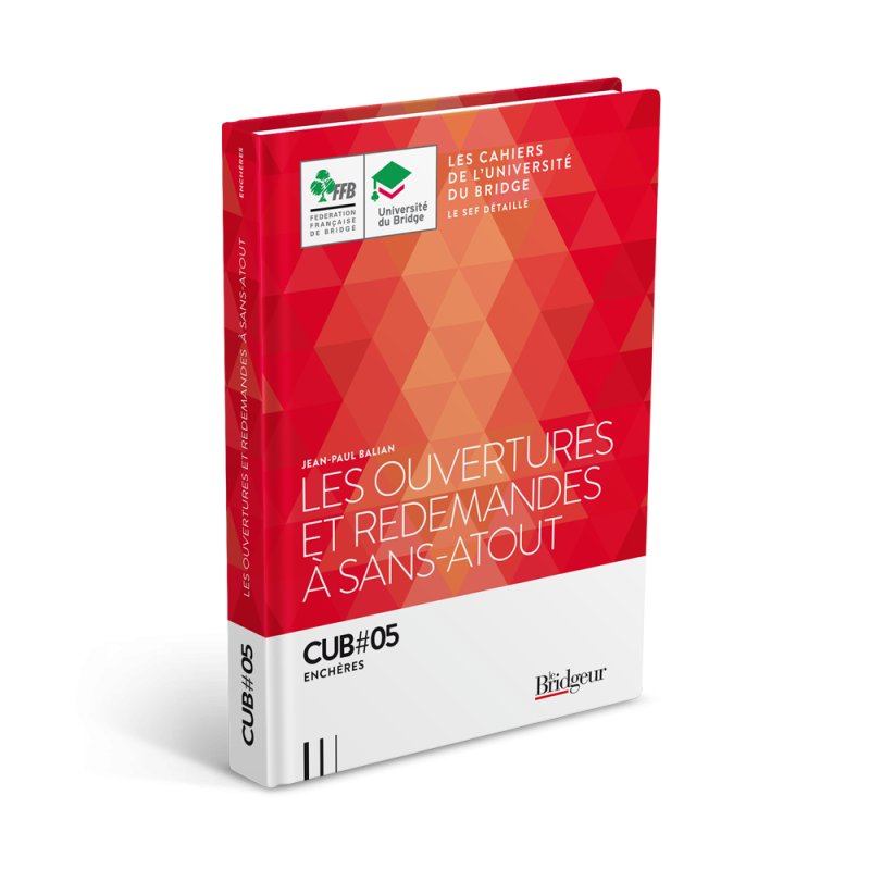 Cahier de l’Université du Bridge CUB 5 : Les Ouvertures et Redemandes à Sans-Atout