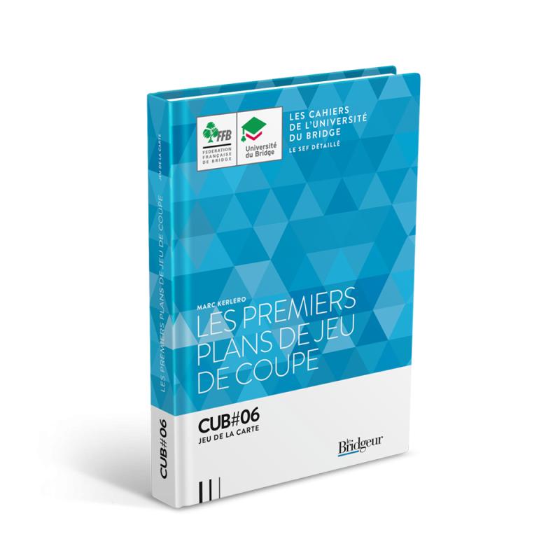 Cahier de l’Université du Bridge CUB 6 : Les Premiers Plans de Jeu de Coupe